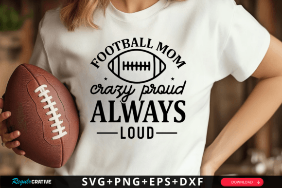 Football Mom Crazy Proud Always Loud SVG: Bold Graphics for Crafts & Brands