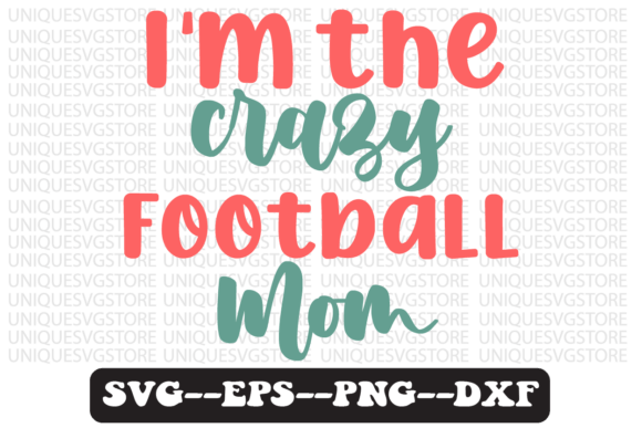 I m the Crazy Football Mom Svg: Graphics & Crafts for Publishers