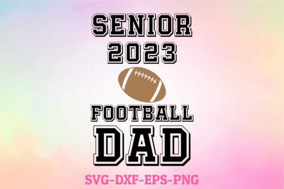 Senior 2023 Football Dad Svg Graphics for Crafts
